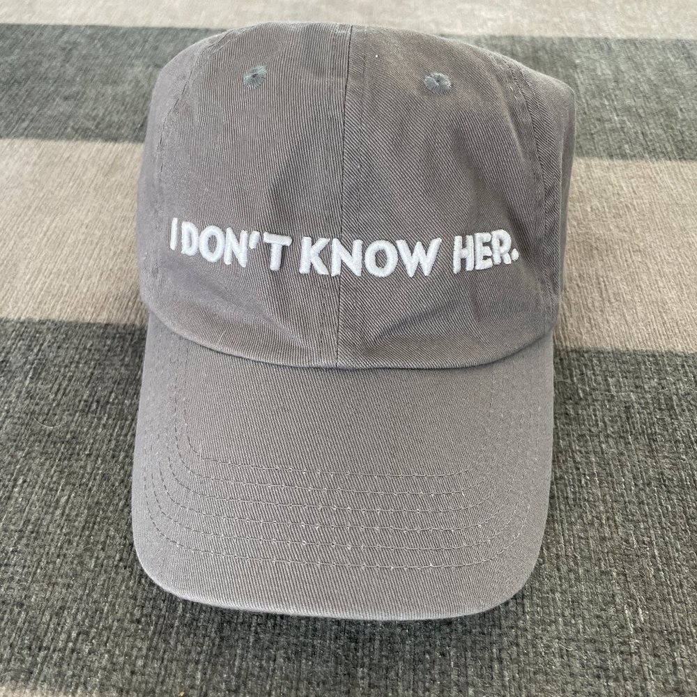 I Don't Know Her - Who? Weekly Grey Dad Hat